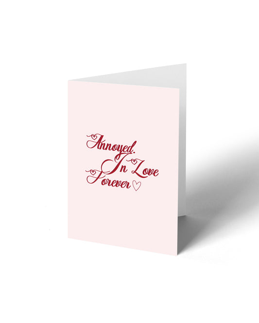 Greeting Card - Annoyed In love Forever
