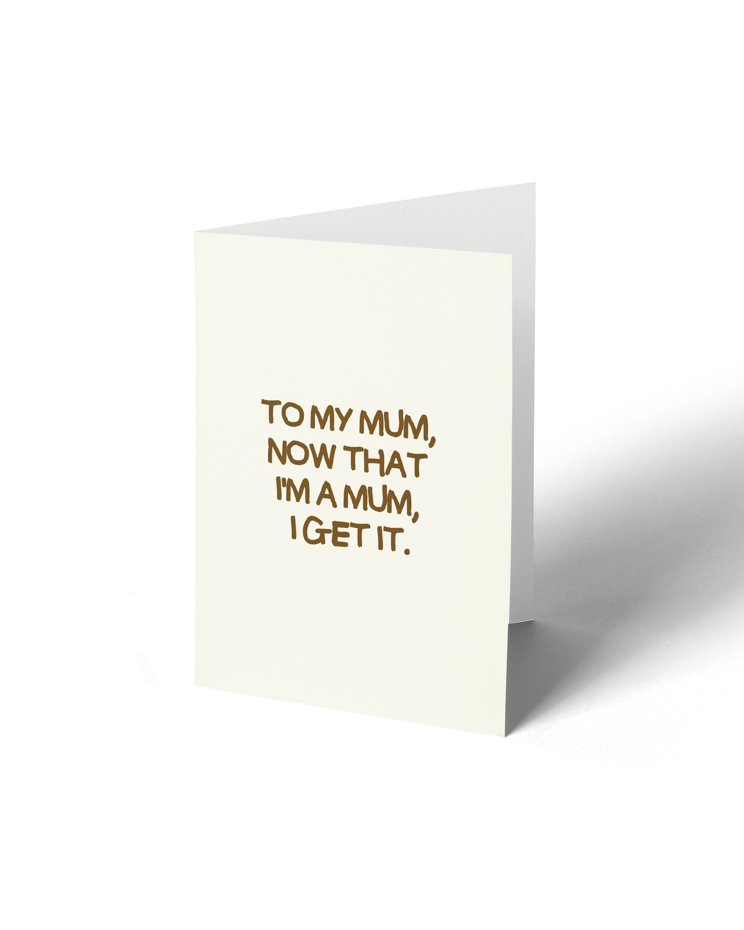 Greeting Card - To My Mum, Now That I'm A Mum, I Get It